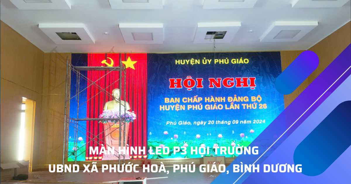 #1 Màn Hình LED Hội Trường Huyện Ủy Phú Giáo, Bình Dương