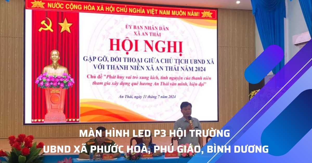 Màn Hình LED Hội Trường UBND Xã An Thái, Huyện Phú Giáo, Bình Dương – Màn hình LED P3 indoor