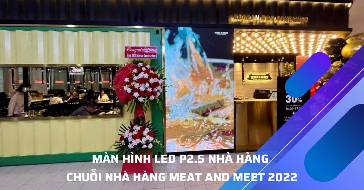 Màn Hình LED Nhà Hàng – Chuỗi Nhà Hàng Meat and Meet 2022