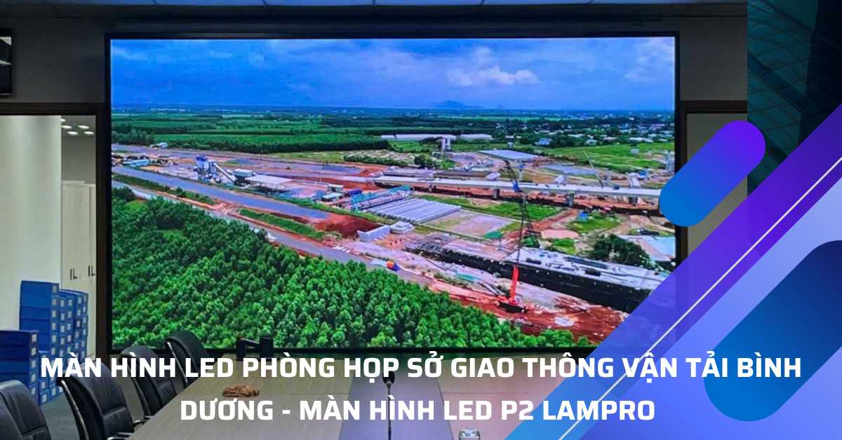 Màn Hình LED Phòng Họp Sở Giao Thông Vận Tải Bình Dương - Màn hình LED P2 Lampro