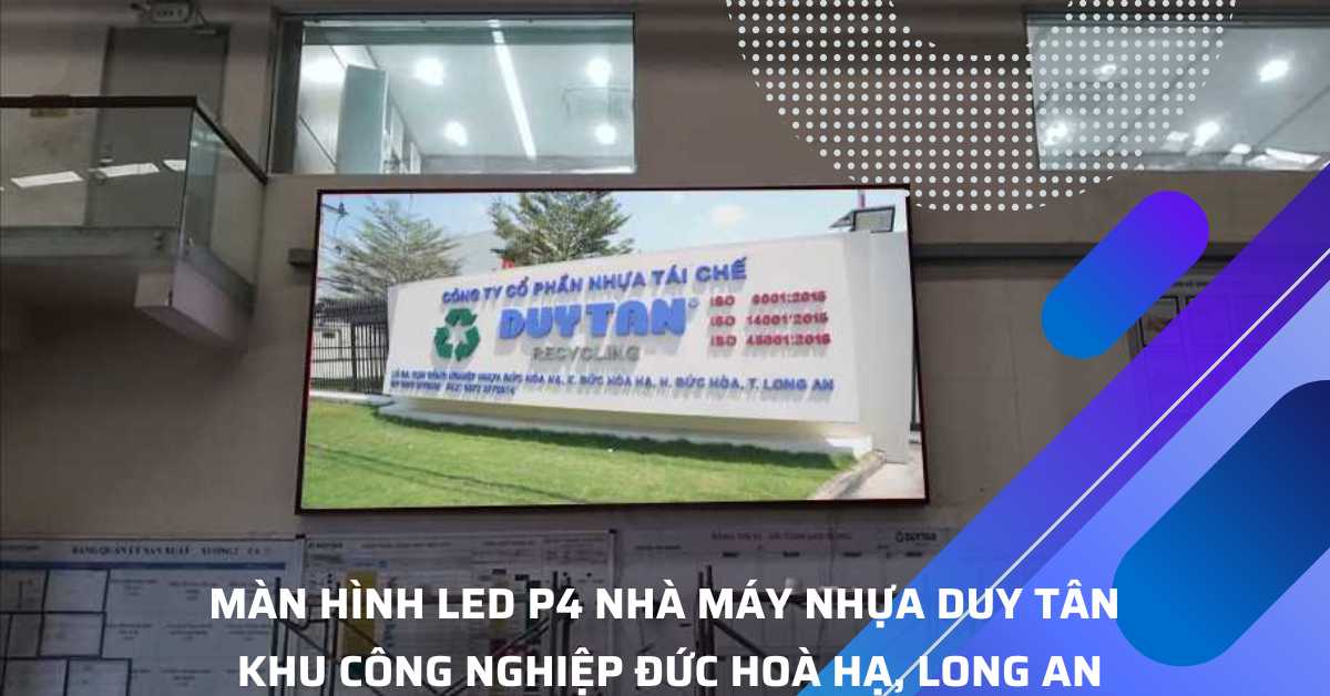 #1 Màn Hình LED Cho Nhà Máy Nhựa Duy Tân, Long An
