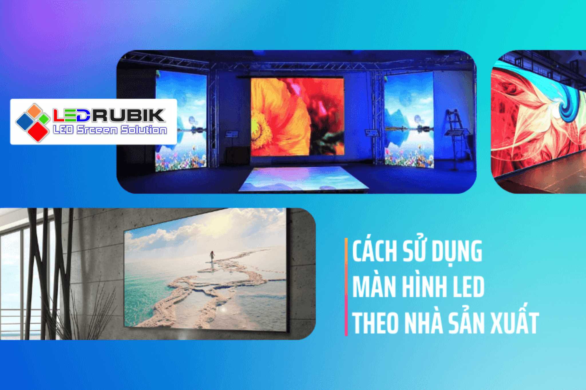 Hướng Dẫn Sử Dụng Màn Hình LED Đúng Cách Theo Khuyến Cáo Của Nhà Sản Xuất
