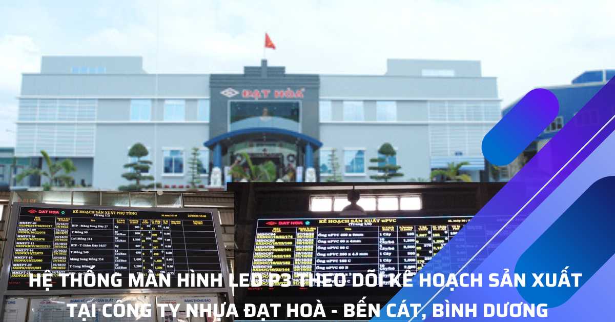 Hệ Thống Màn Hình LED P3 Theo Dõi Kế Hoạch Tại Nhà Máy Nhựa Đạt Hòa - Mỹ Phước, Bến Cát, Bình Dương