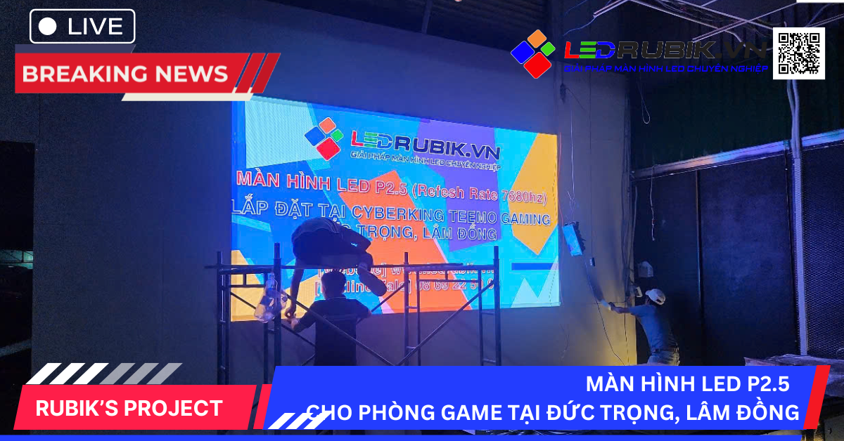 Lắp Đặt Màn Hình LED P2.5 Cho Phòng Game Tại Đức Trọng – Chuẩn Sắc Nét, Giá Tốt
