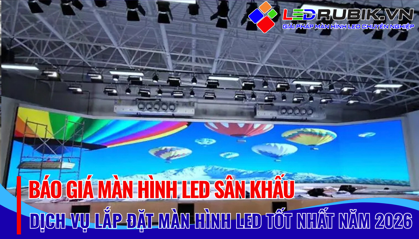 Báo Giá Màn Hình LED Sân Khấu Ưu Đãi 2026 - LEDRUBIK.vn 🎯🎯🎯
