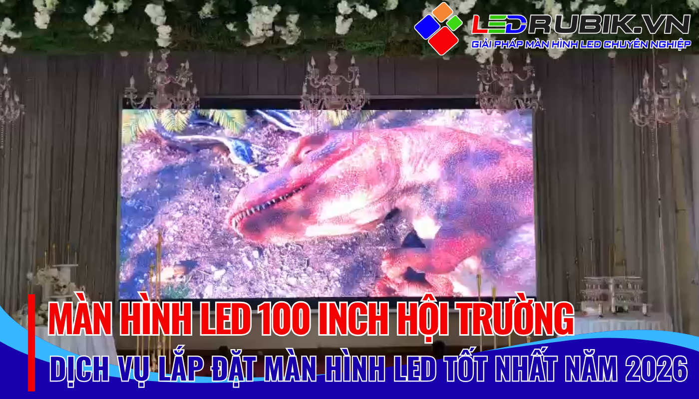 Màn Hình LED 100 Inch Hội Trường Tối Ưu Hóa Trải Nghiệm Hiển Thị Cho Không Gian Đa Chức Năng