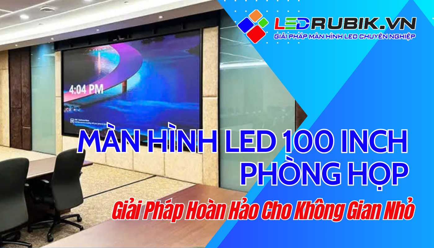 Màn Hình LED 100 Inch Phòng Họp