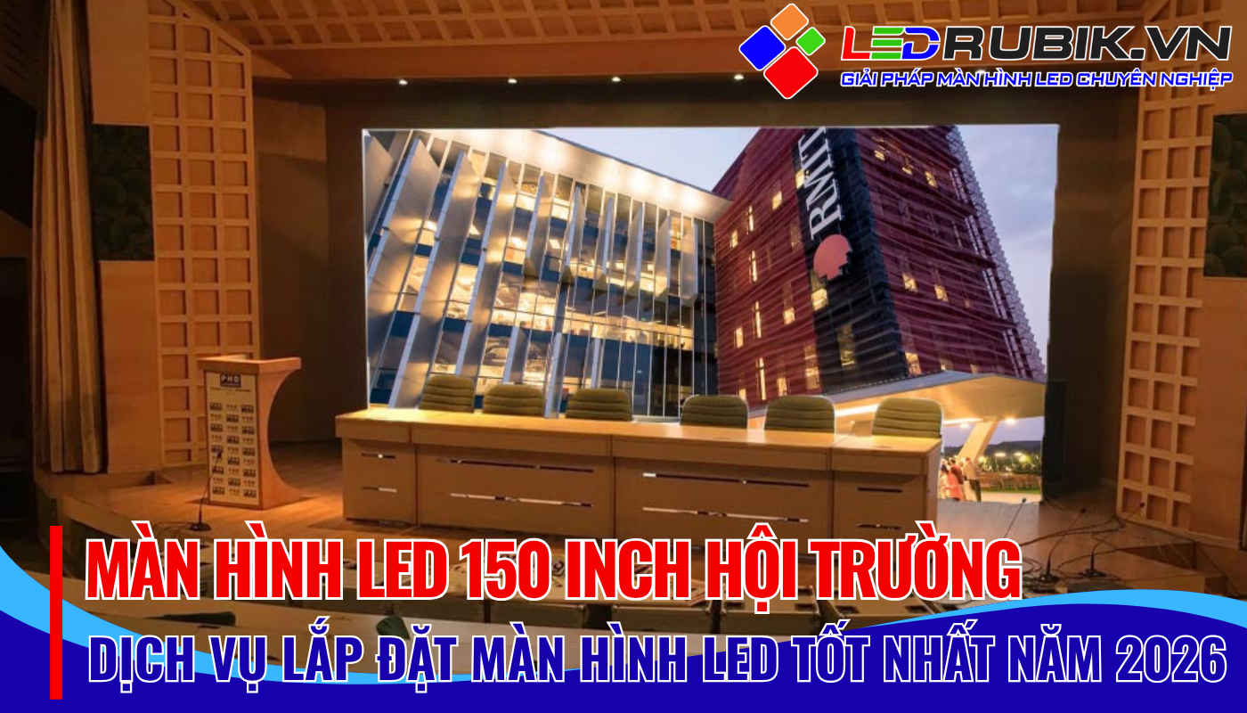 Màn Hình LED 150 Inch Hội Trường Giải Pháp Toàn Diện Cho Không Gian Trung Bình