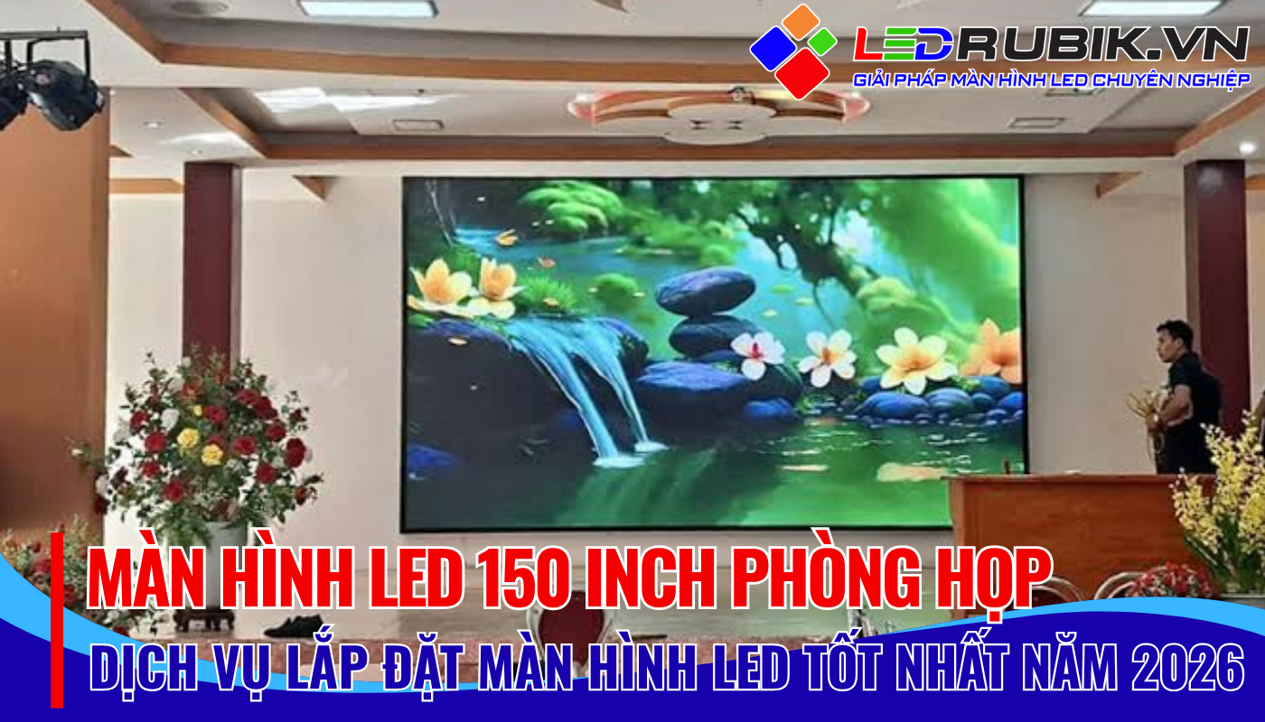 Màn Hình LED 150 Inch Phòng Họp Giải Pháp Lý Tưởng Nâng Tầm Trải Nghiệm Cho Phòng Họp Vừa