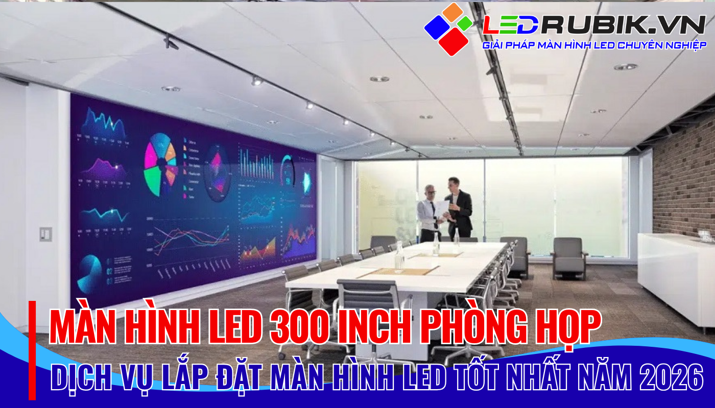 Màn Hình LED 300 Inch Phòng Họp Giải Pháp Đột Phá Cho Không Gian Rộng Lớn