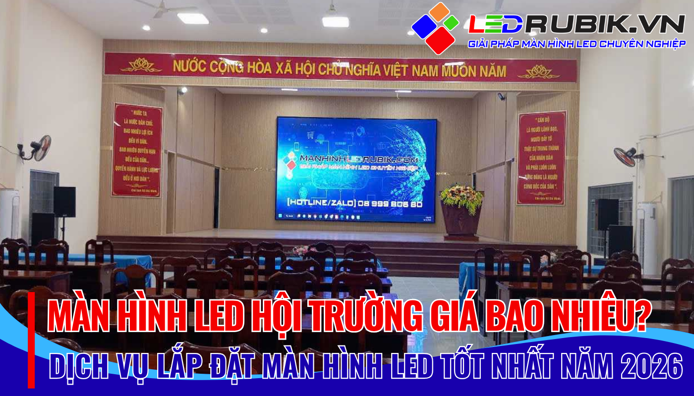 Màn Hình LED Hội Trường Giá Bao Nhiêu Bảng Giá 2026 & Yếu Tố Ảnh Hưởng Đến Chi Phí Đầu Tư Tối Ưu