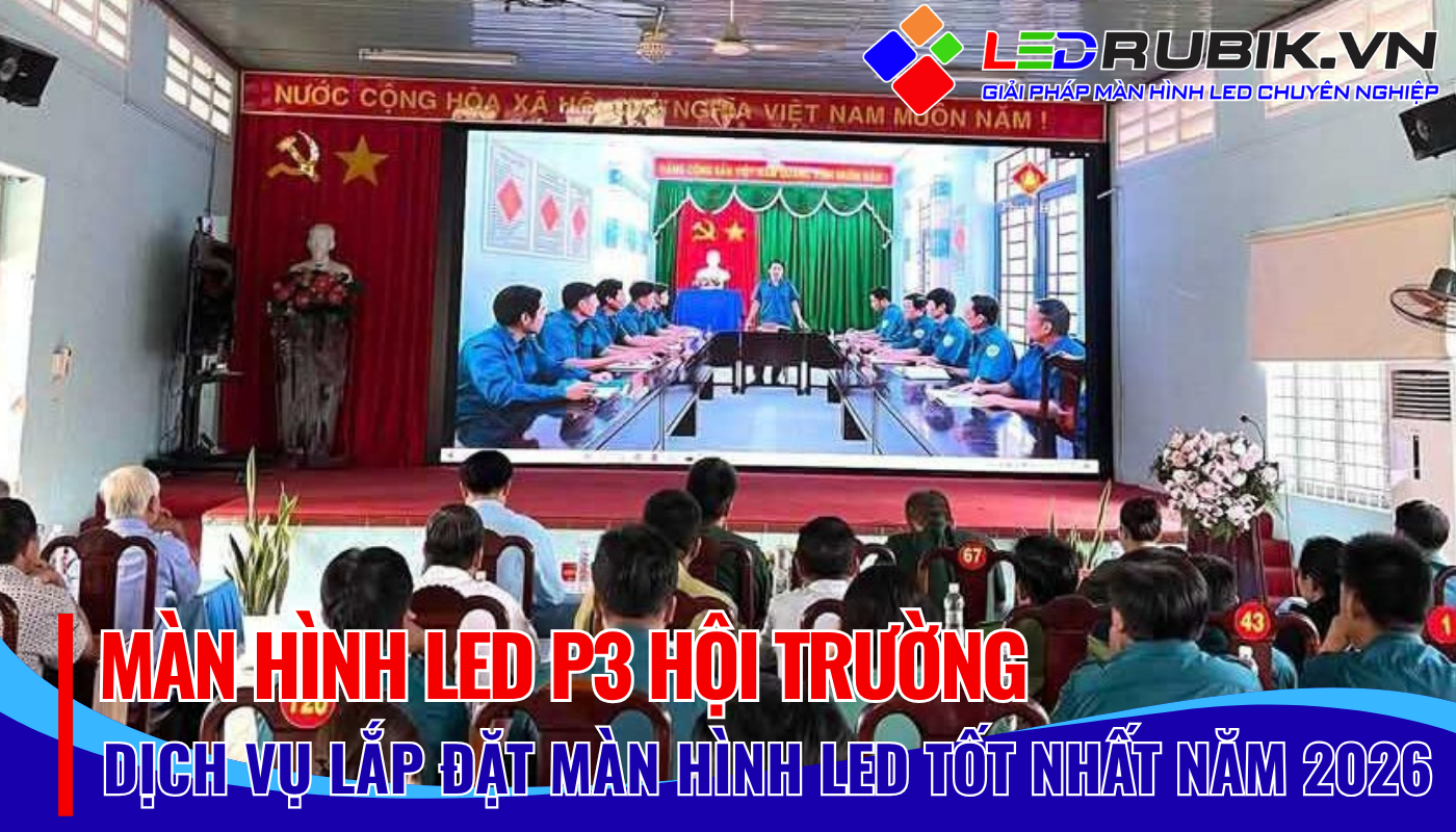 Màn Hình LED P3 Hội Trường Giải Pháp Hiển Thị Tối Ưu Cho Mọi Sự Kiện Từ LEDRUBIK.VN