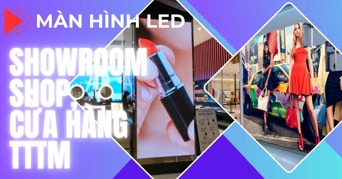 Màn Hình LED Showroom, Trung Tâm Thương Mại, Shop Thời Trang, cửa hàng