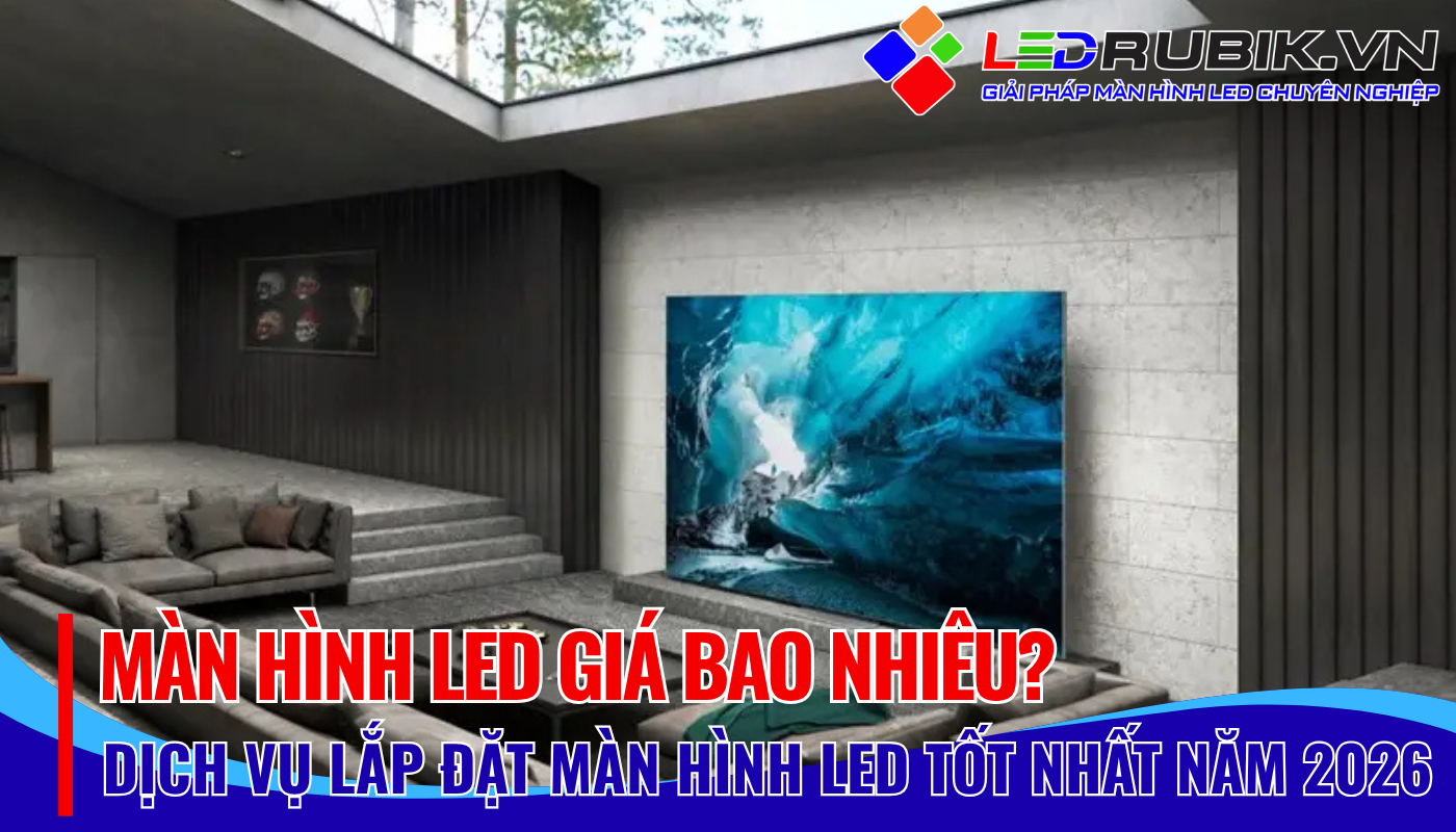 Màn hình LED giá bao nhiêu Cập nhật bảng giá mới nhất 2026