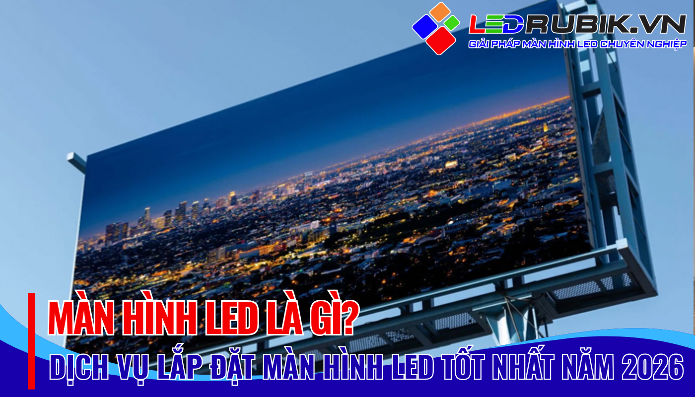 Màn hình LED là gì Cấu Tạo Màn hình LED & Bảng Giá Cập Nhật 2026