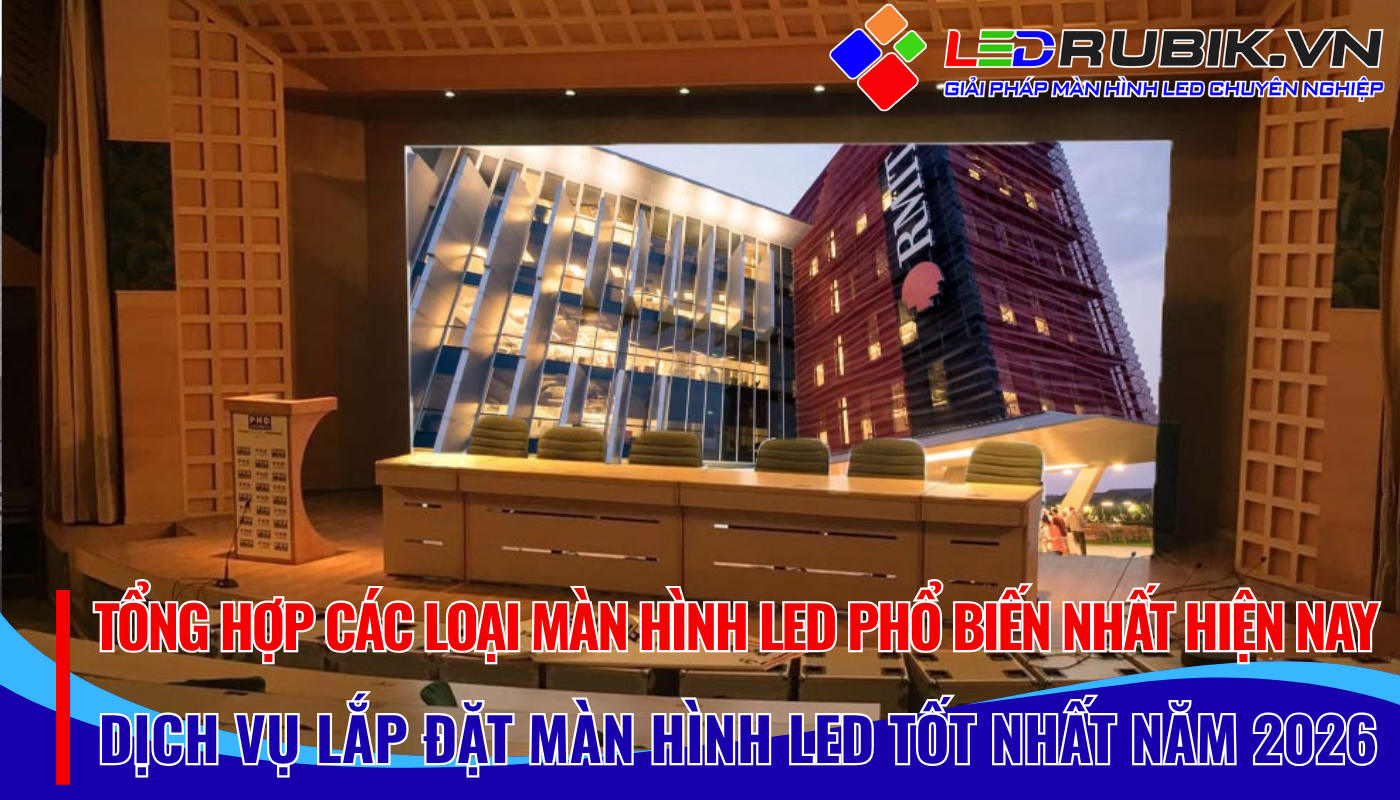 Tổng Hợp Các Loại Màn Hình LED Phổ Biến Nhất Hiện Nay (NEW-2026)