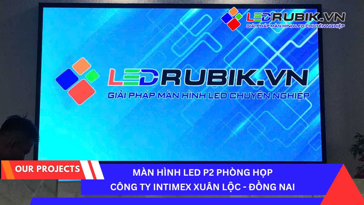 Màn Hình LED P2 Phòng Họp Công Ty INTIMEX Xuân Lộc, tỉnh Đồng Nai