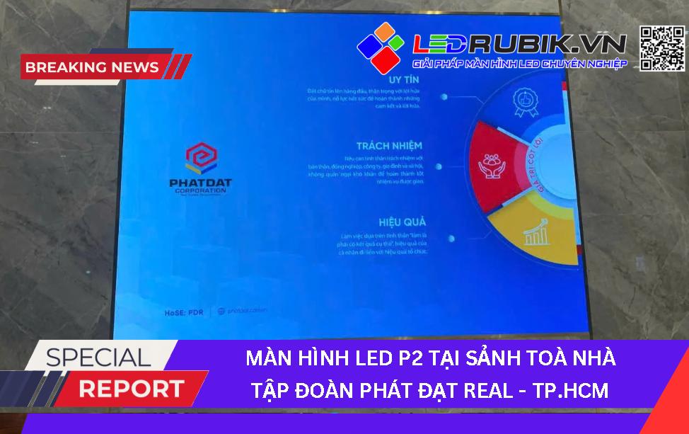 Màn Hình LED P2 – Sảnh Tòa Nhà Tập Đoàn Phát Đạt Real