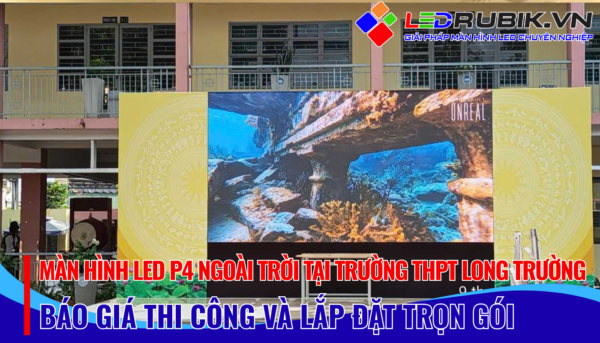 Lắp đặt Màn hình LED P4 Ngoài Trời tại Trường THPT Long Trường, Thủ Đức, TP.HCM