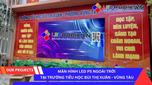 Lắp đặt màn hình LED tại Vũng Tàu - Màn Hình LEd P5 ngoài trời tại Trường Tiểu Học Bùi Thị Xuân