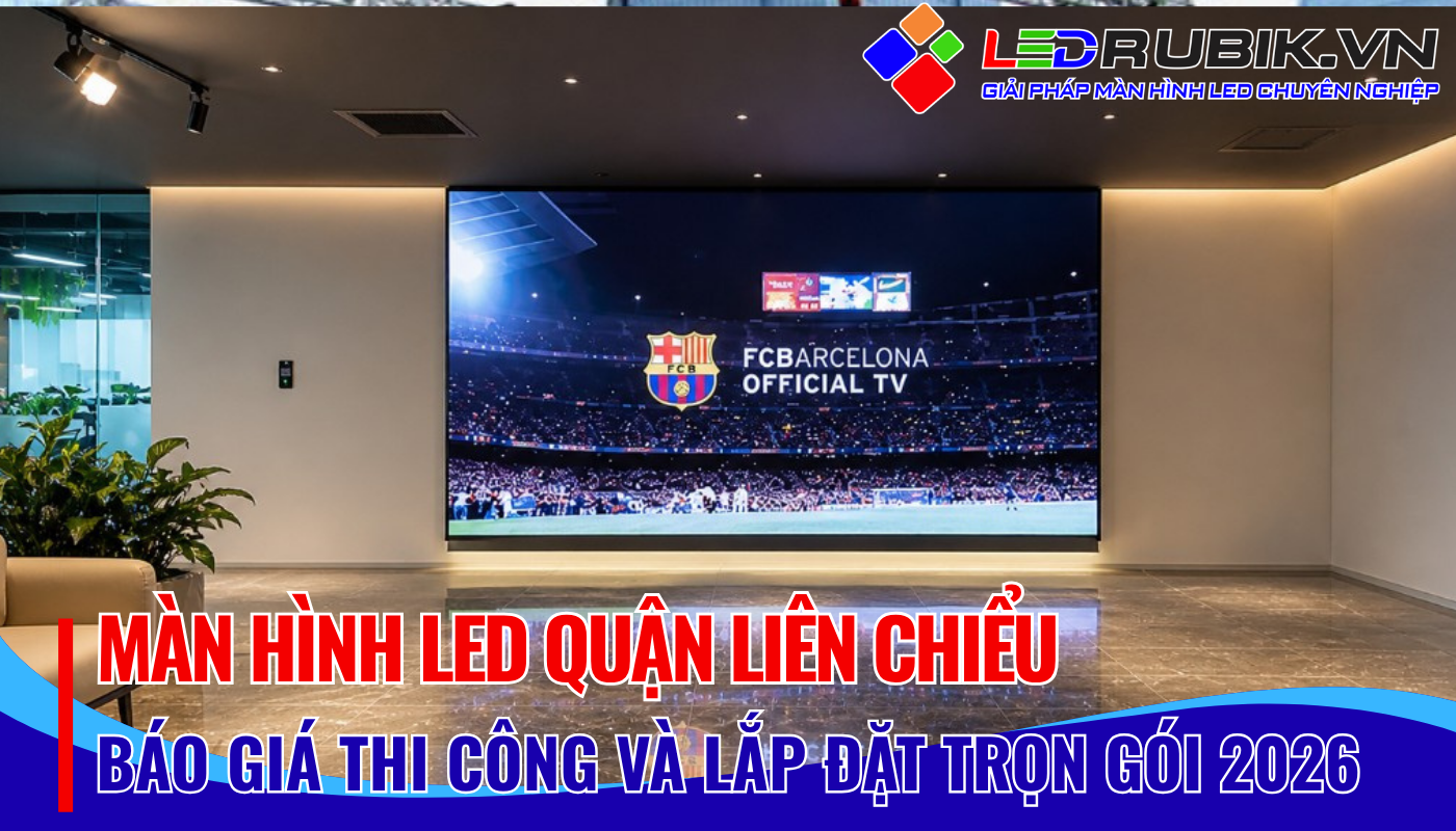 Màn Hình LED Quận Liên Chiểu Báo Giá, Thi Công, Lắp Đặt Chính Hãng, Giá Tốt