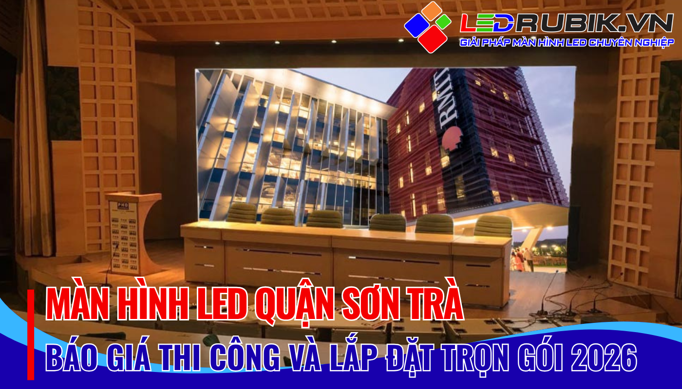 Màn Hình LED Quận Sơn Trà Báo Giá – Thi Công – Lắp Đặt Chính Hãng, Giá Tốt