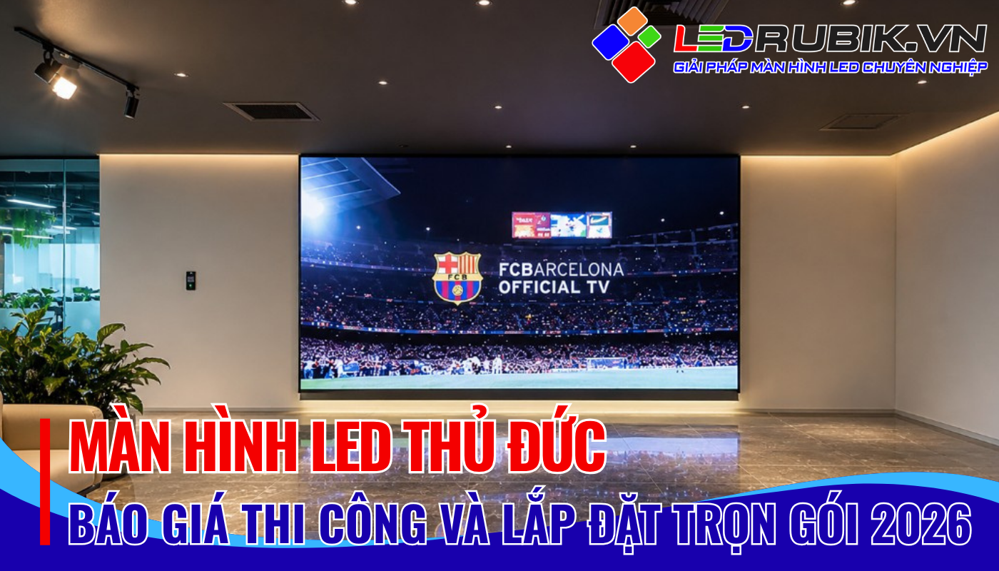 Màn Hình LED Thủ Đức Thi Công, Lắp Đặt, Báo Giá & Chi Phí Mới Nhất