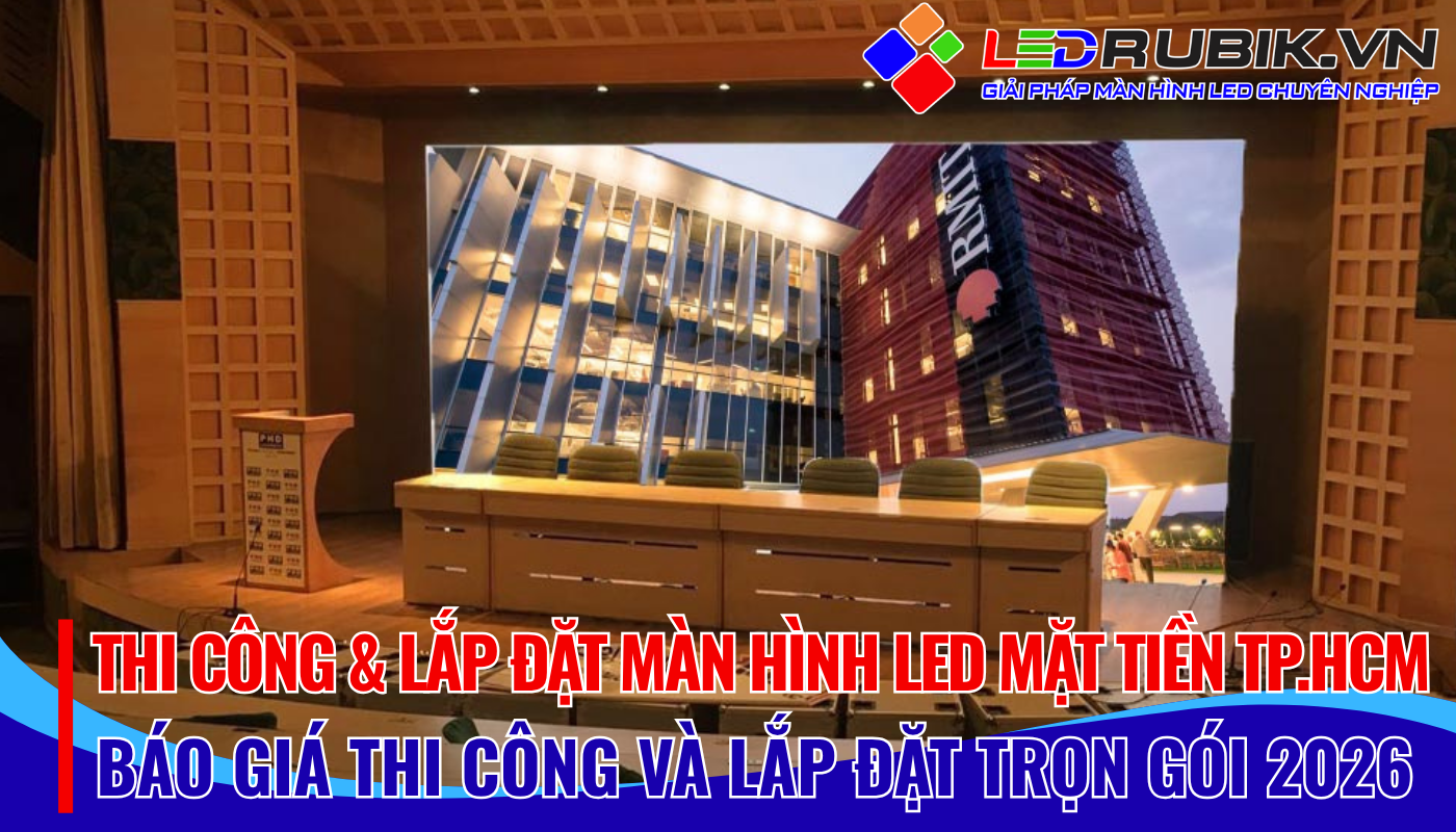 Thi Công & Lắp Màn Hình LED Mặt Tiền TP.HCM – Báo Giá Trọn Gói & Giải Pháp Tối Ưu