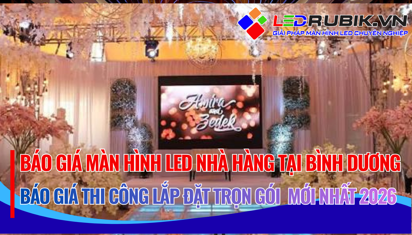 Báo Giá Thi Công Lắp Đặt Màn Hình LED Nhà Hàng Bình Dương Trọn Gói