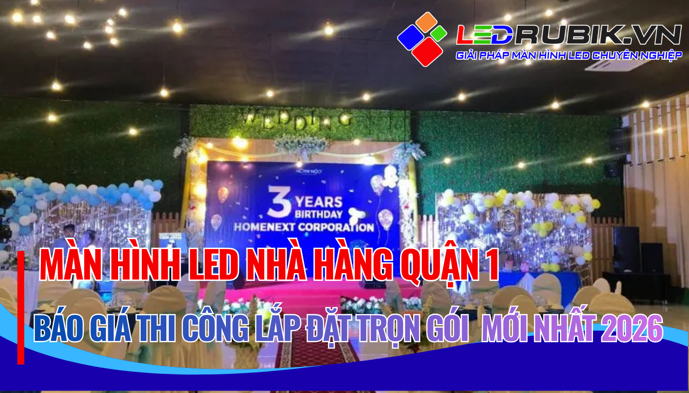 Báo Giá, Thi Công Lắp Đặt Màn Hình LED Nhà Hàng Quận 1, TPHCM Trọn Gói, Giá Tốt, Chuyên Nghiệp