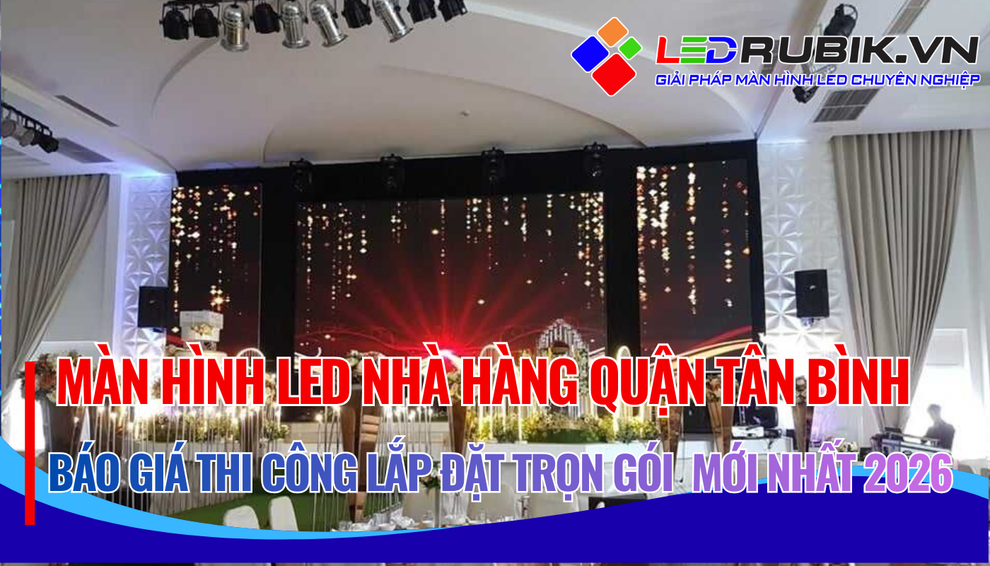 Báo Giá Thi Công Lắp Đặt Màn Hình LED Nhà Hàng Tân Bình TPHCM Trọn Gói, Chuyên Nghiệp (2)