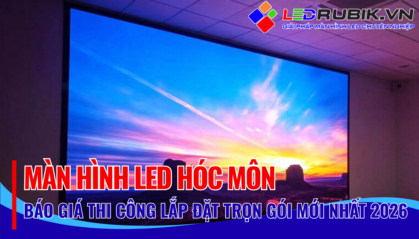 Màn Hình LED Hóc Môn - Thi Công Lắp Đặt Màn Hình LED Trọn Gói, Giá Tốt