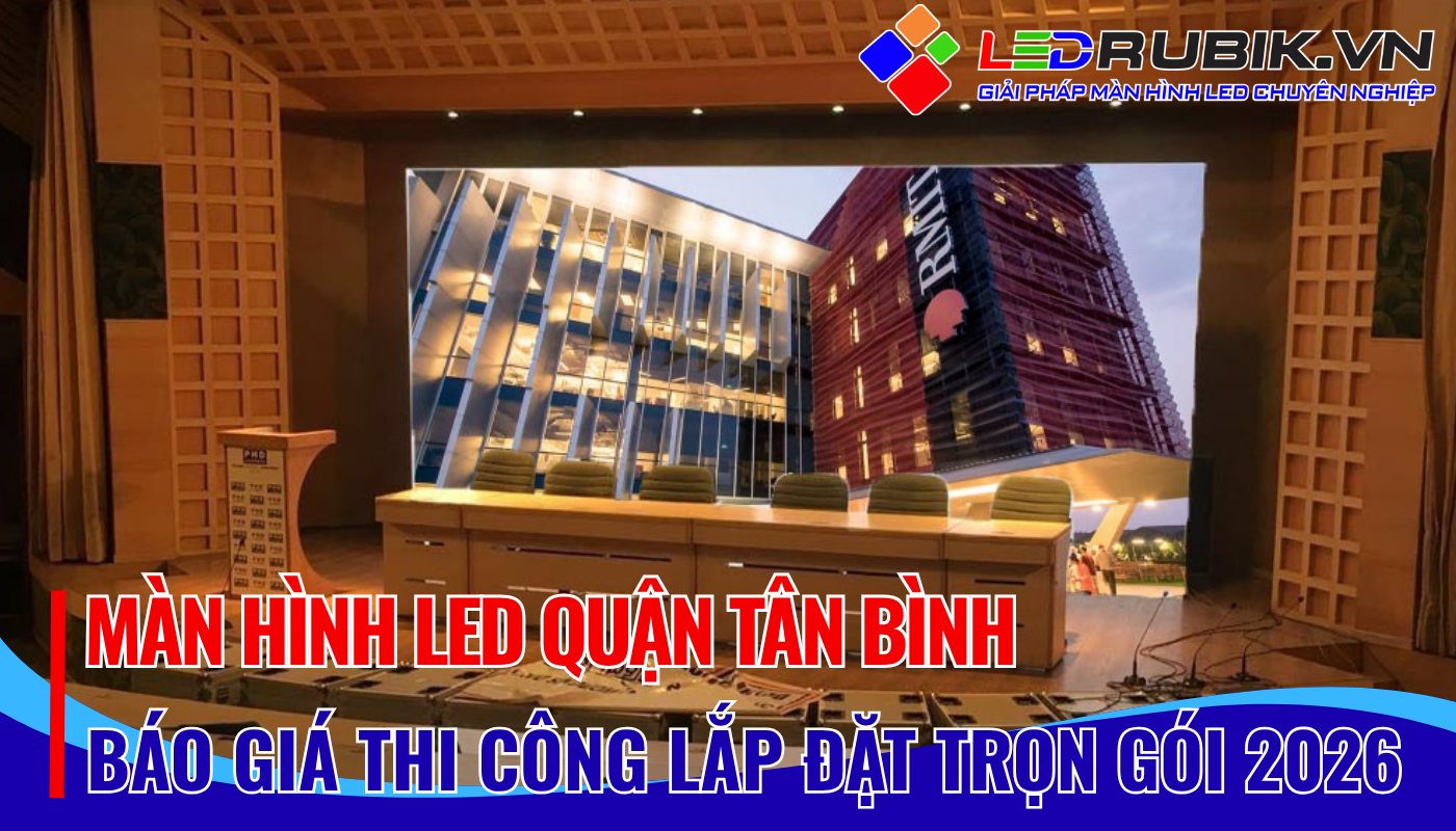 Màn Hình LED Tân Bình – Thi Công Lắp Đặt Trọn Gói, Báo Giá Mới Nhất 2026