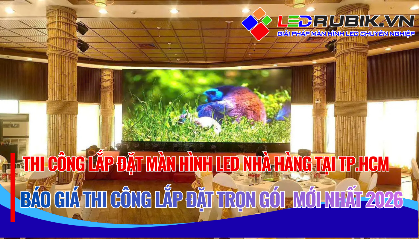Quy trình thi công & lắp đặt màn hình LED RUBIK
