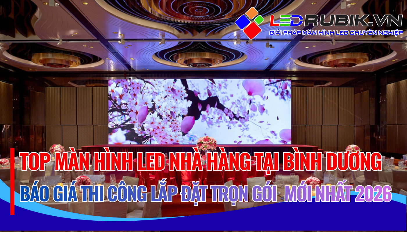 Top Đơn Vị Thi Công Lắp Đặt Màn Hình LED Nhà Hàng Uy Tín Tại Bình Dương