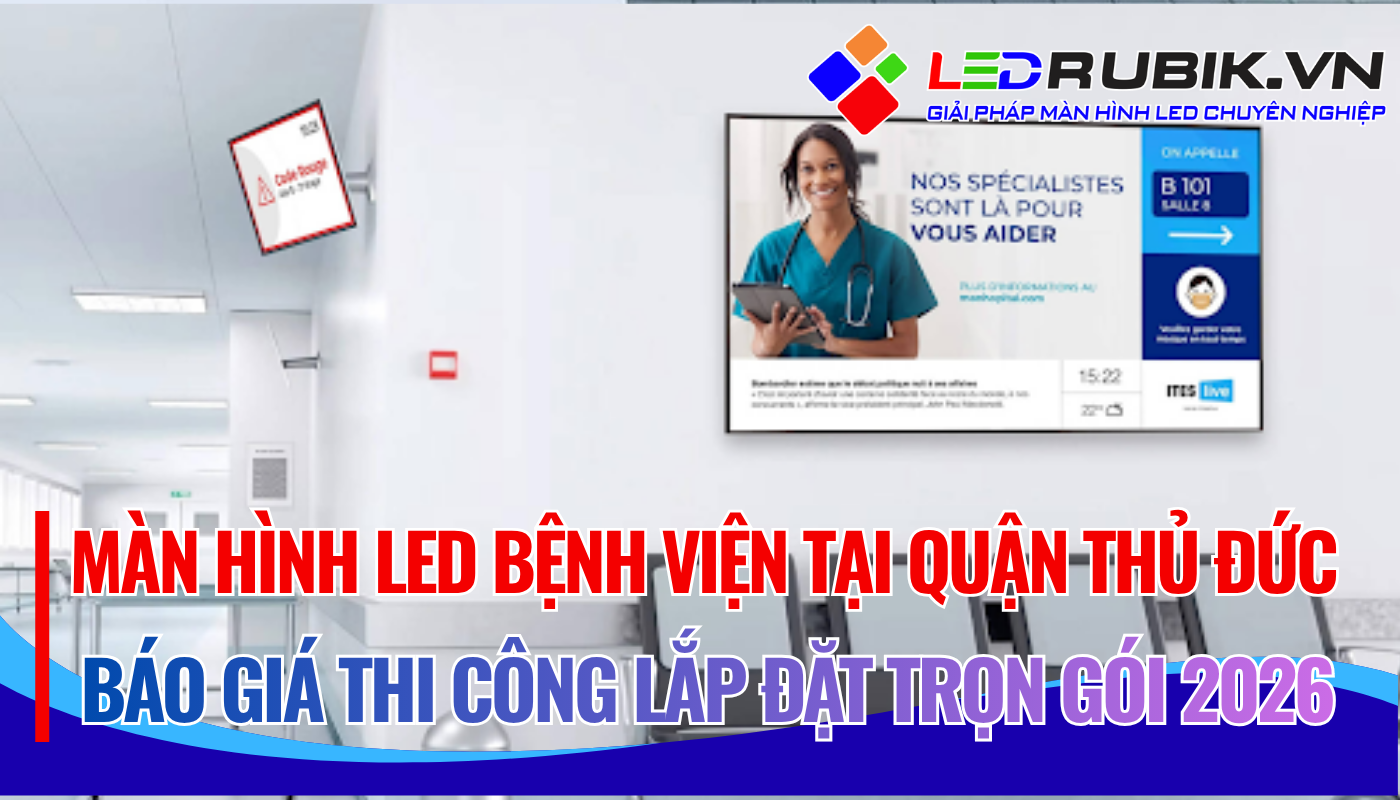 Màn Hình LED Bệnh Viện, Phòng Khám Thủ Đức Báo Giá Thi Công Lắp Đặt Trọn Gói Mới Nhất