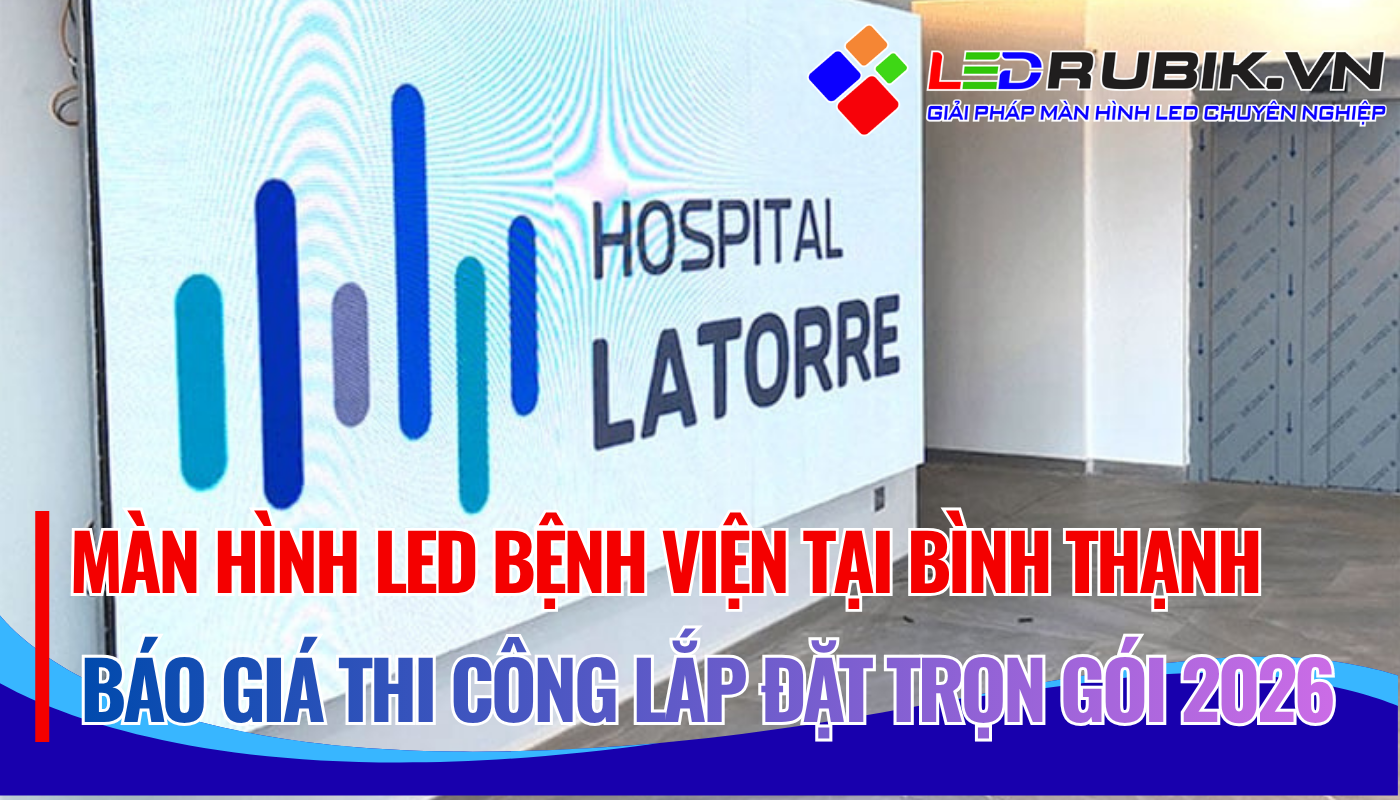 Màn Hình LED Bệnh Viện, Phòng Khám tại Bình Thạnh Báo Giá Thi Công Lắp Đặt Trọn Gói 2026