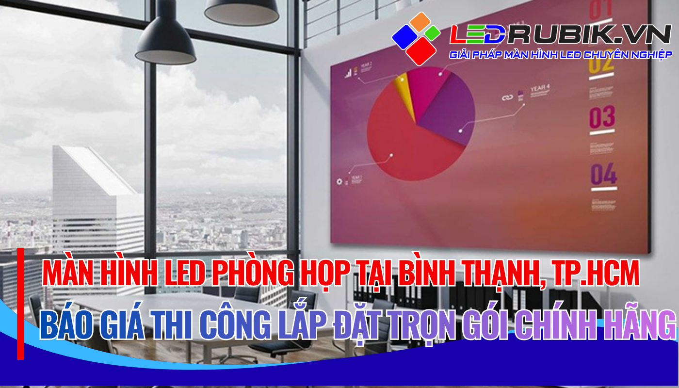 Màn Hình LED Phòng Họp tại Quận Bình Thạnh Báo Giá Chi Phí Thi Công Lắp Đặt Trọn Gói