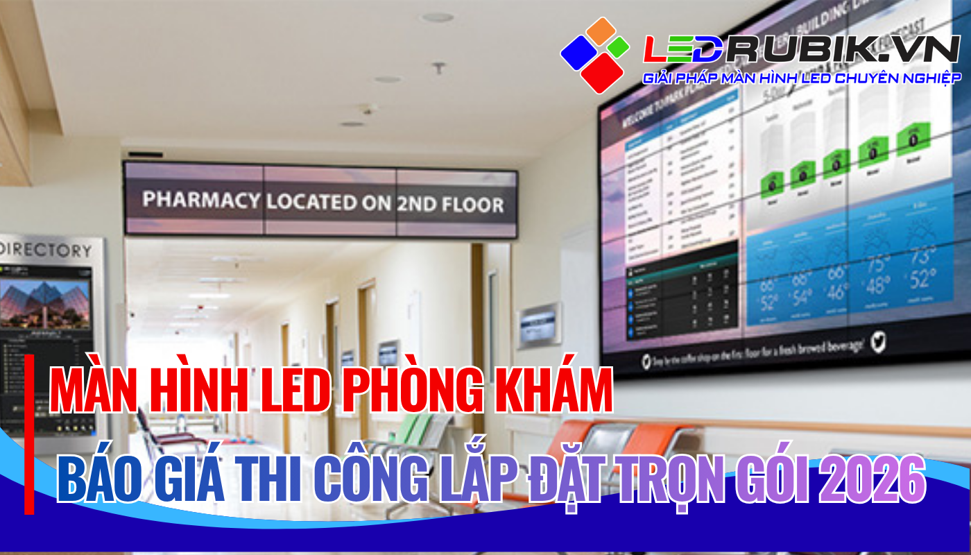 Màn Hình LED Phòng Khám Báo Giá Chi Phí Thi Công Lắp Đặt Trọn Gói Mới Nhất 2026