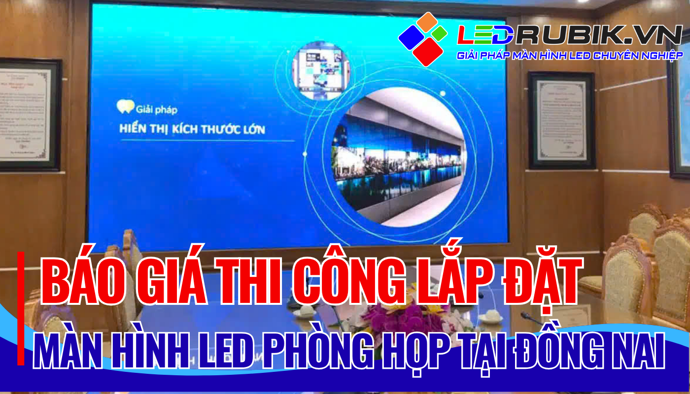 Báo Giá Thi Công Lắp Đặt Màn Hình LED Phòng Họp Tại Đồng Nai