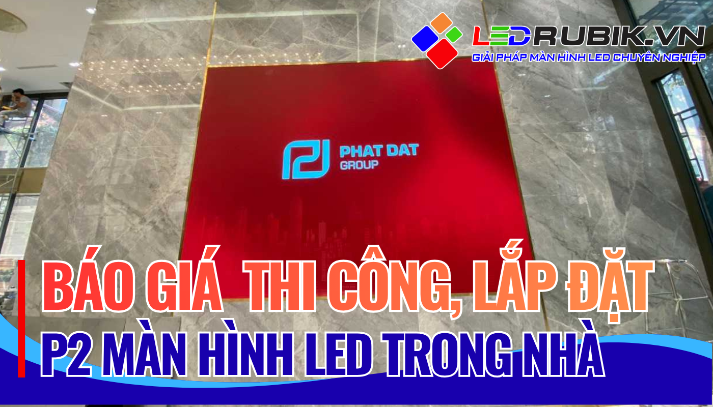 Báo Giá Thi Công Màn Hình LED Trong Nhà Siêu Nét Tại Sóc Trăng