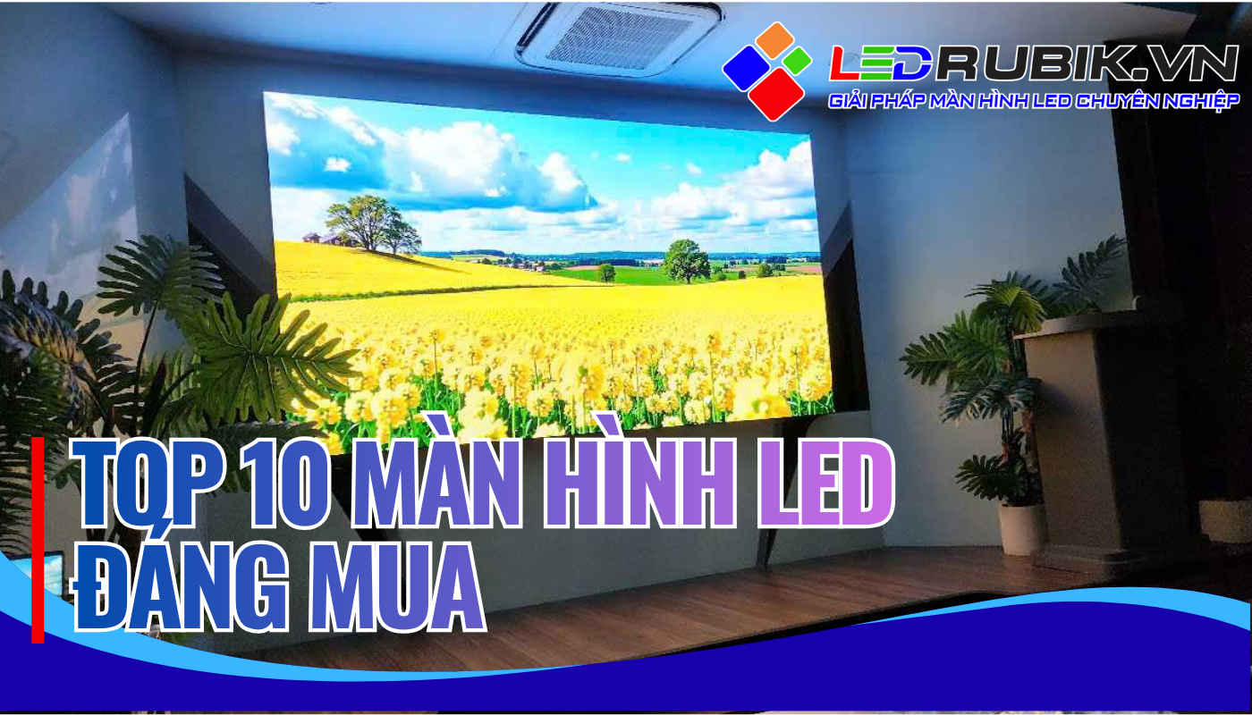 Top 10 Màn hình LED đáng mua theo không gian ứng dụng