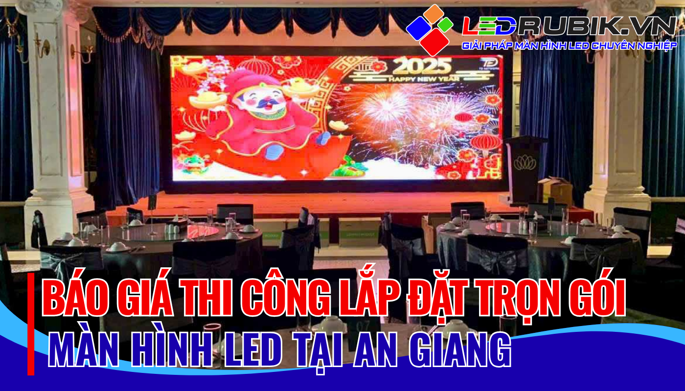 Báo giá thi công lắp đặt màn hình LED tại An Giang