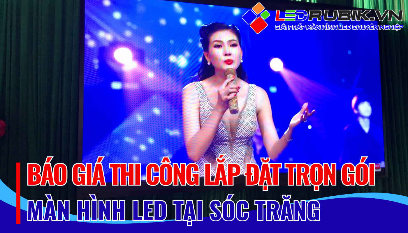 Báo giá thi công lắp đặt màn hình LED tại Sóc Trăng
