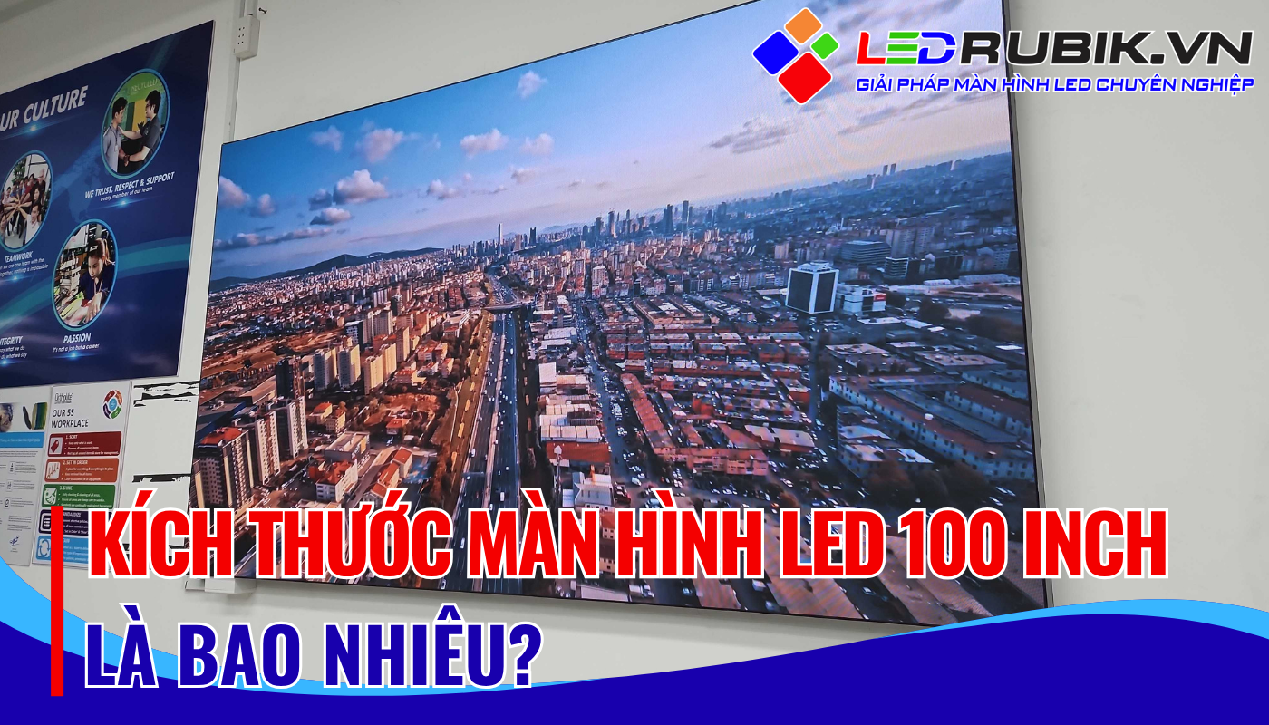 Kích Thước Màn hình LED 100 inch Là Bao Nhiêu