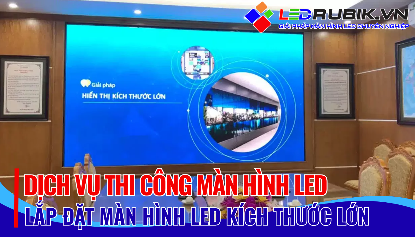Lắp Đặt Màn Hình LED Kích Thước Lớn