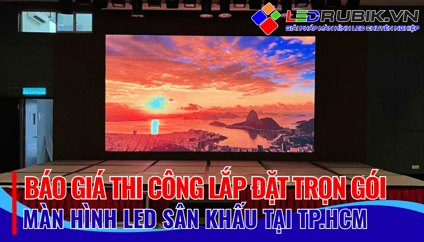 Báo giá thi công lắp đặt màn hình LED sân khấu tại TP.HCM