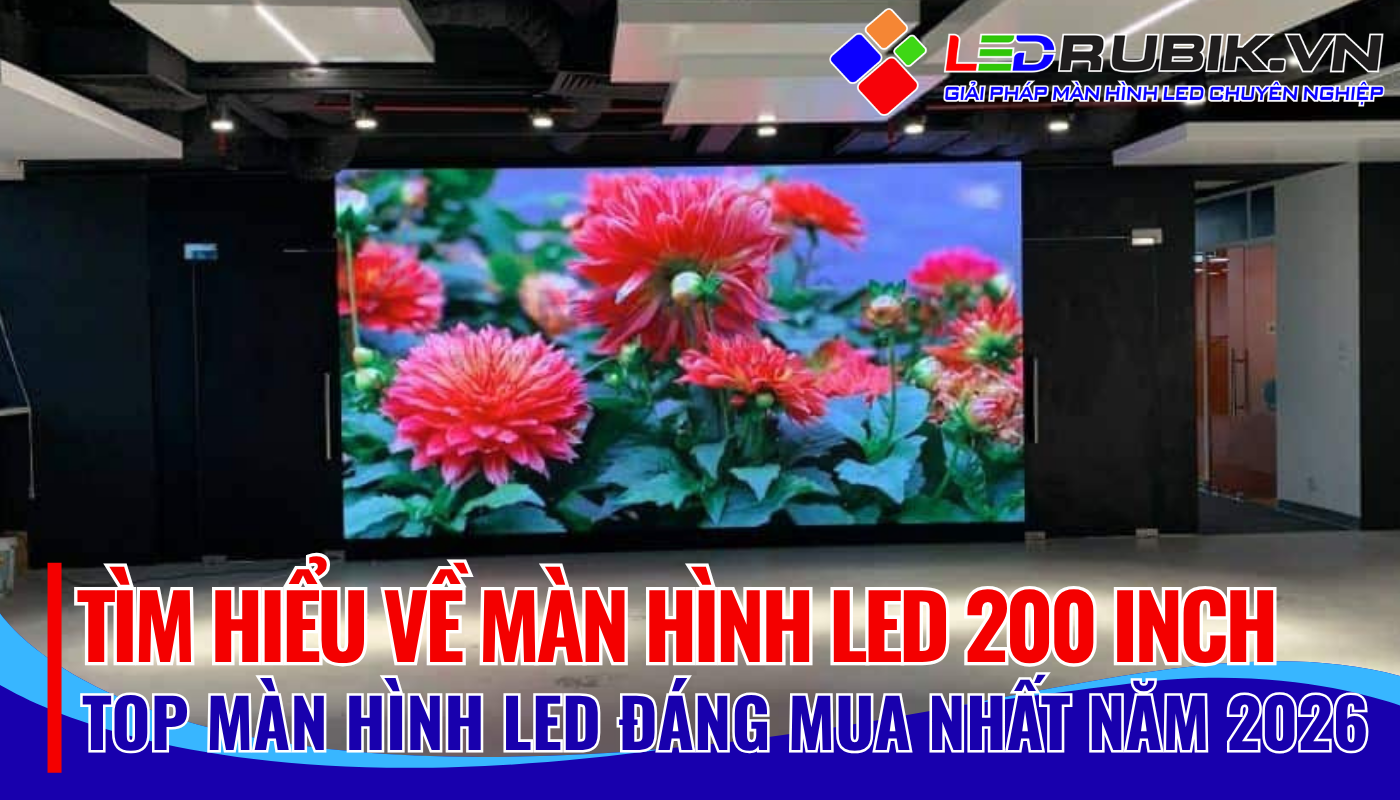 Tìm hiểu về mành hình LED 200 Inch