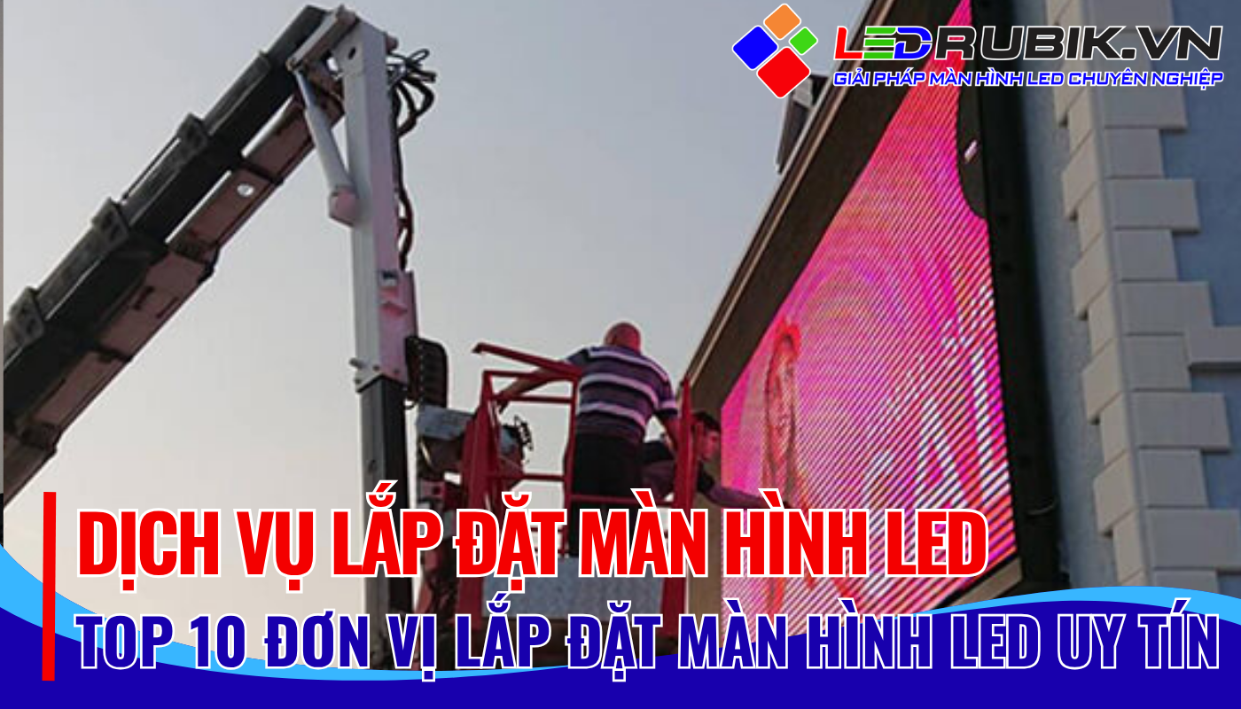 Top 10 Đơn Vị Lắp đặt Màn hình LED Uy Tín