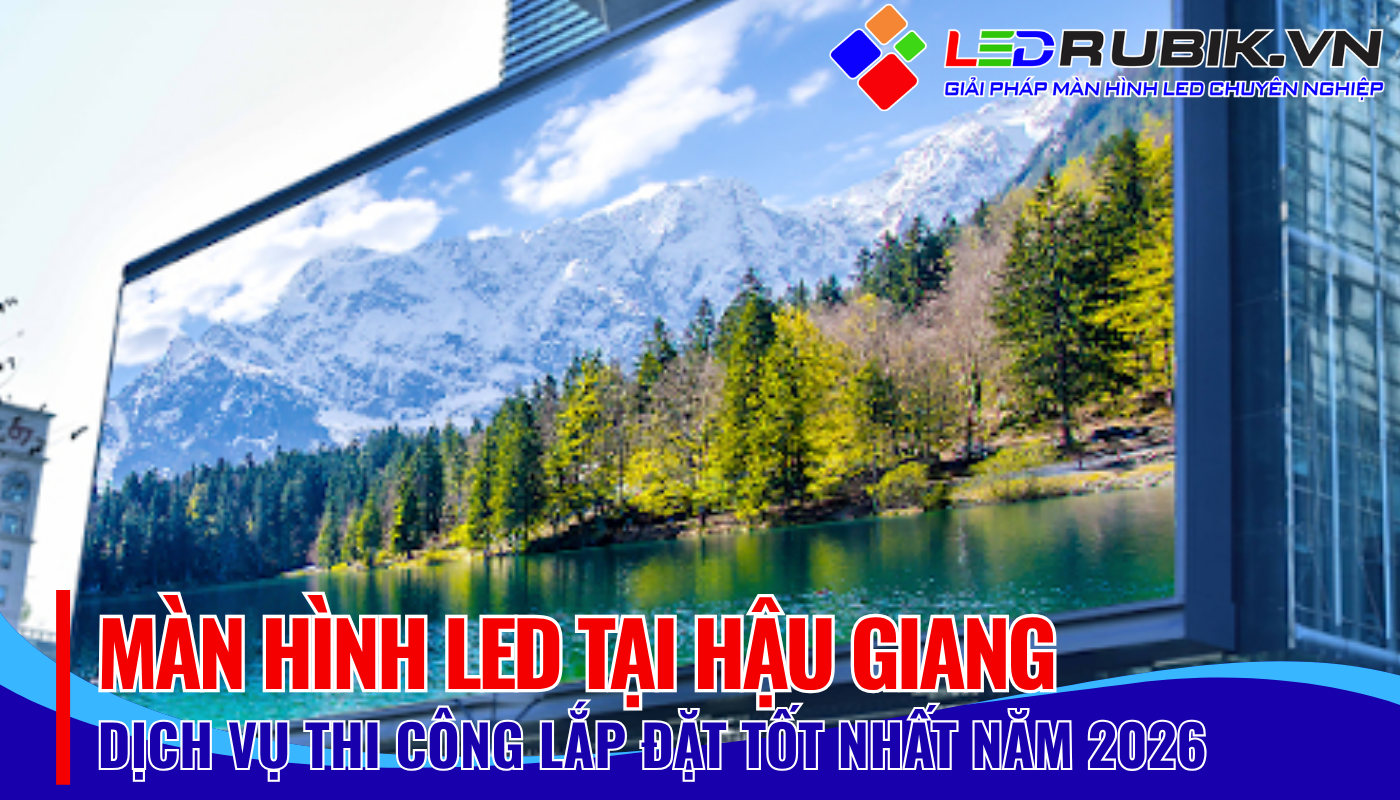 báo giá thi công lắp đặt màn hình led tại hậu giang